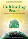 دانلود کتاب Cultivating Peace: Becoming a 21st-Century Peace Ambassador – پرورش صلح: تبدیل شدن به سفیر صلح قرن بیست و...