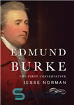 دانلود کتاب Edmund Burke: the first conservative – ادموند بورک: اولین محافظه کار