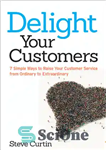 دانلود کتاب Delight your customers: 7 simple ways to raise your customer service from ordinary to extraordinary – مشتریان خود...