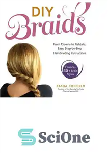 دانلود کتاب DIY Braids: From Crowns to Fishtails, Easy, Step-by-Step Hair-Braiding Instructions – قیطان های DIY: از تاج تا دم...