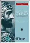 دانلود کتاب Discovering Cyrus: The Persian Conqueror Astride the Ancient World (Iran’s Age of Empire Book 1) – کشف کوروش:...