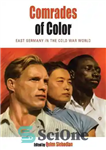 دانلود کتاب Comrades of Color: East Germany in the Cold War World – رفقای رنگین: آلمان شرقی در جهان جنگ...