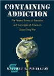 دانلود کتاب Containing addiction: : the Federal Bureau of Narcotics and the origins of America’s global drug war – حاوی...