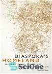 دانلود کتاب Diaspora’s Homeland: Modern China in the Age of Global Migration – میهن دیاسپورا: چین مدرن در عصر مهاجرت...