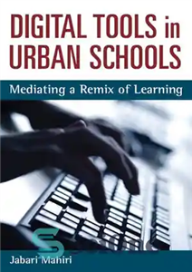 دانلود کتاب Digital Tools in Urban Schools: Mediating a Remix of Learning – ابزارهای دیجیتالی در مدارس شهری: میانجیگری یک...