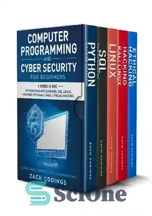 دانلود کتاب Computer Programming And Cyber Security for Beginners: This Book Includes: Python Machine Learning, SQL, Linux, Hacking with Kali...