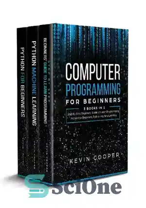 دانلود کتاب Computer Programming for Beginners: 3 Books in 1: Step by Step Guide to Learn Programming, Python For Beginners,...