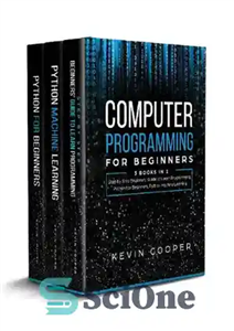 دانلود کتاب Computer Programming for Beginners: 3 Books in 1: Step by Step Guide to Learn Programming, Python For Beginners,...