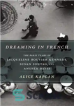 دانلود کتاب Dreaming in French: the Paris years of Jacqueline Bouvier Kennedy, Susan Sontag, and Angela Davis – رویاپردازی به...