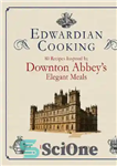دانلود کتاب Edwardian cooking: 80 recipes inspired by Downton Abbey’s elegant meals – آشپزی ادواردی: 80 دستور غذا با الهام...