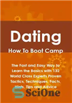 دانلود کتاب Dating How To Boot Camp: The Fast and Easy Way to Learn the Basics with 132 World Class...