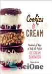 دانلود کتاب Cookies & cream: hundreds of ways to make the perfect ice cream sandwich – کوکی ها و خامه:...