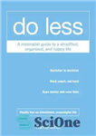 دانلود کتاب Do less – a minimalist guide to a simplified, organized, and happy life – کمتر انجام دهید –...