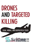 دانلود کتاب Drones and targeted killing: legal, moral, and geopolitical issues – هواپیماهای بدون سرنشین و قتل هدفمند: مسائل حقوقی...