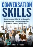 دانلود کتاب Conversation skills: Become confident, enjoyable & assertive communication master in any situation – مهارت های مکالمه: در هر...