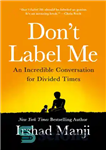 دانلود کتاب Don’t label me: an unusual conversation for divided times – من را برچسب ندهید: یک گفتگوی غیرمعمول برای...