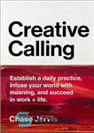 دانلود کتاب Creative calling: establish a daily practice, infuse your world with meaning, and find success in work, hobby, and...