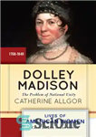 دانلود کتاب Dolley Madison: the problem of national unity – داللی مدیسون: مشکل وحدت ملی