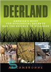 دانلود کتاب Deerland: America’s hunt for ecological balance and the essence of wildness – Deerland: شکار آمریکا برای تعادل اکولوژیکی...