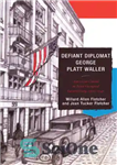 دانلود کتاب Defiant diplomat George Platt Waller: American consul in Nazi-occupied Luxembourg, 1939-1941 – دیپلمات سرکش جورج پلات والر: کنسول...