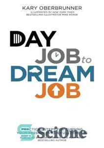 دانلود کتاب Day Job to Dream Job: Practical Steps for Turning Your Passion into a Full-Time Gig – شغل روزانه...