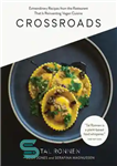 دانلود کتاب Crossroads Extraordinary Recipes from the Restaurant That Is Reinventing Vegan Cuisine – چهارراه دستور العمل های فوق العاده...