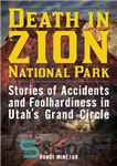 دانلود کتاب Death in Zion National Park: stories of accidents and foolhardiness in Utah’s Grand Circle – مرگ در پارک...