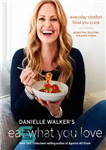 دانلود کتاب Danielle Walker’s Eat what you love: 125 grain-free, gluten-free, dairy-free, and paleo recipes for the comfort food you...