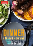 دانلود کتاب Dinner illustrated: 175 meals ready in 1 hour or less – شام مصور: 175 وعده غذایی آماده در...