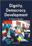 دانلود کتاب Dignity, democracy, development: a citizen’s reader – کرامت، دموکراسی، توسعه: خواننده شهروند