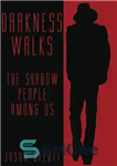 دانلود کتاب DARKNESS WALKS: The Shadow People Among Us – DARKNESS WALKS: The Shadow People Among Us