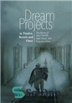 دانلود کتاب Dream Projects in Theatre, Novels and Films: The Works of Paul Claudel, Jean Genet, and Federico Fellini –...