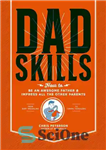 دانلود کتاب Dadskills: How to Be an Awesome Father and Impress All the Other Parents DADSKILLS: چگونه یک پدر... 