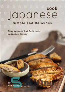 دانلود کتاب Cook Japanese: Simple and Delicious: Easy to Make but Delicious Japanese Dishes – طبخ ژاپنی: ساده و خوشمزه:...