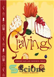 دانلود کتاب Cravings: comfort eats and favourite treats – هوس ها: غذای راحتی و خوراکی های مورد علاقه