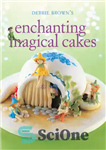 دانلود کتاب Debbie Brown’s enchanting magical cakes – کیک های جادویی دلربا دبی براون