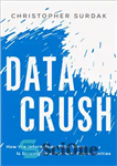 دانلود کتاب Data crush how the information tidal wave is driving new business opportunities – خرد کردن داده ها چگونه...