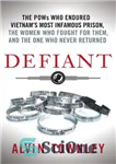 دانلود کتاب Defiant: The POWs Who Endured Vietnam’s Most Infamous Prison, the Women Who Fought for Them, and the One...