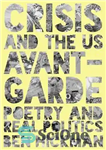 دانلود کتاب Crisis and the US Avant-Garde: poetry and real politics – بحران و آوانگارد ایالات متحده: شعر و سیاست...