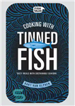 دانلود کتاب Cooking with tinned fish Tasty meals with sustainable seafood – آشپزی با ماهی کنسرو شده غذاهای خوشمزه با...