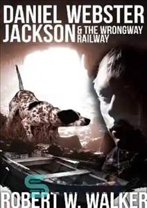 دانلود کتاب Daniel Webster Jackson & The Wrongway Railroad – دانیل وبستر جکسون و راه آهن اشتباه