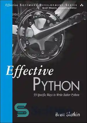 دانلود کتاب Effective Python: 59 Specific Ways to Write Better Python – پایتون موثر: 59 روش خاص برای نوشتن پایتون...