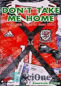 دانلود کتاب Don’t Take Me Home – Following Wales at Euro 2016 – مرا به خانه نبر – دنبال کردن...