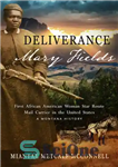 دانلود کتاب Deliverance Mary Fields, First African American Woman Star Route Mail Carrier in the United States: A Montana History...