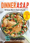 دانلود کتاب Dinner A.S.A.P: 150 recipes made as simple as possible – شام در اسرع وقت: 150 دستور پخت تا...