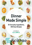 دانلود کتاب Dinner Made Simple 35 Everyday Ingredients, 350 Easy Recipes – شام ساده با 35 ماده غذایی روزانه، 350...
