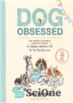 دانلود کتاب Dog obsessed: the Honest Kitchen’s complete guide to a happier, healthier life for the pup you love –...