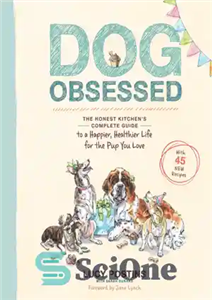 دانلود کتاب Dog obsessed: the Honest Kitchen’s complete guide to a happier, healthier life for the pup you love –... 