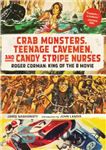 دانلود کتاب Crab monsters, teenage cavemen, and candy stripe nurses: roger corman – هیولاهای خرچنگ، غارنشینان نوجوان، و پرستاران نوار...