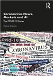 دانلود کتاب Coronavirus News, Markets and AI: The COVID-19 Diaries – اخبار کرونا، بازارها و هوش مصنوعی: خاطرات COVID-19